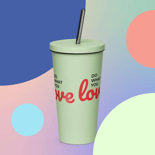 Do what you love Insulated tumbler with a straw
