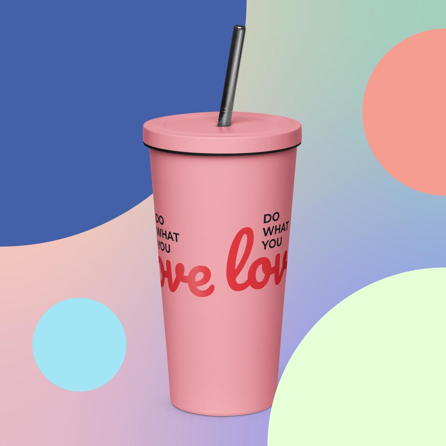 Do what you love Insulated tumbler with a straw