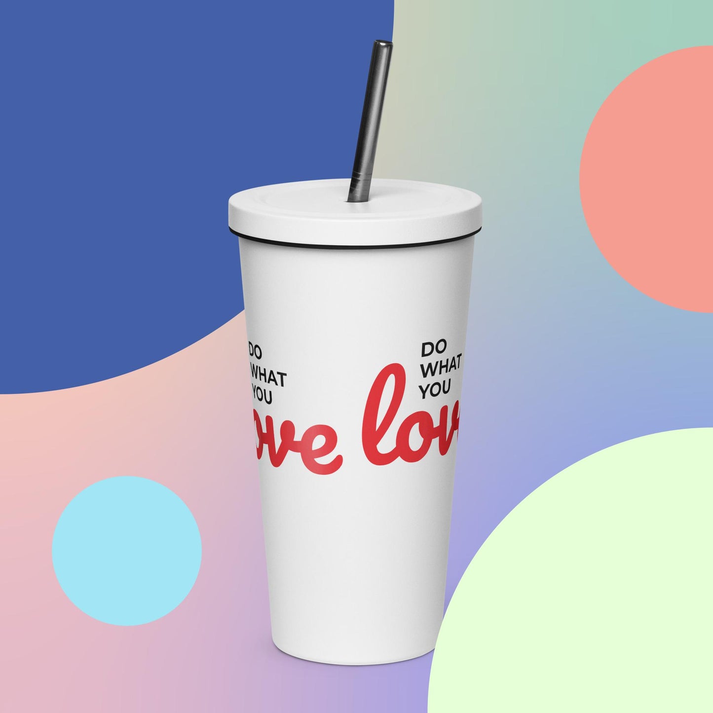 Do what you love Insulated tumbler with a straw